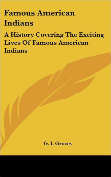 Famous American Indians: A History Covering The Exciting Lives Of Famous American Indians