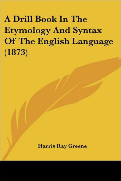 A Drill Book In The Etymology And Syntax Of The English Language (1873)