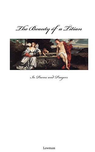 The Beauty of a Titian: In Poems and Prayers