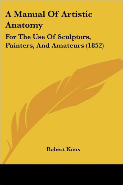 A Manual Of Artistic Anatomy: For The Use Of Sculptors, Painters, And Amateurs (1852)