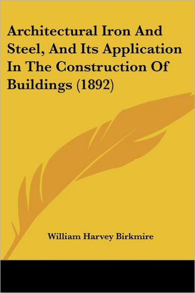 Architectural Iron And Steel, And Its Application In The Construction Of Buildings (1892)