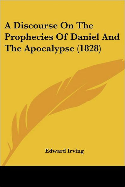 A Discourse On The Prophecies Of Daniel And The Apocalypse (1828)