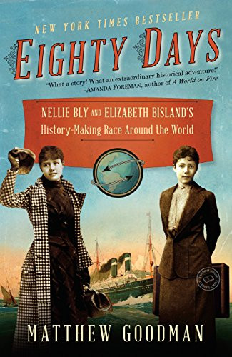 Eighty Days: Nellie Bly And Elizabeth Bisland'S History-Making Race Around The World