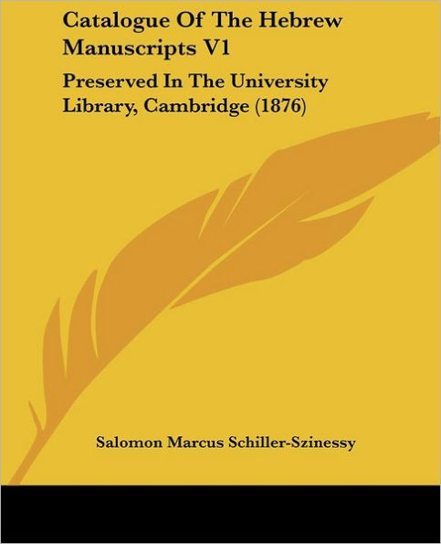Catalogue Of The Hebrew Manuscripts V1: Preserved In The University Library, Cambridge (1876)
