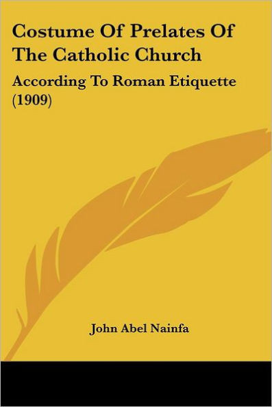 Costume Of Prelates Of The Catholic Church: According To Roman Etiquette (1909)