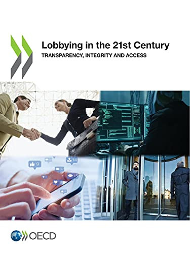 Lobbying In The 21St Century Transparency, Integrity And Access