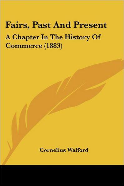 Fairs, Past And Present: A Chapter In The History Of Commerce (1883)