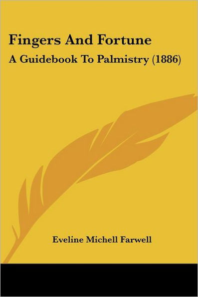 Fingers And Fortune: A Guidebook To Palmistry (1886)