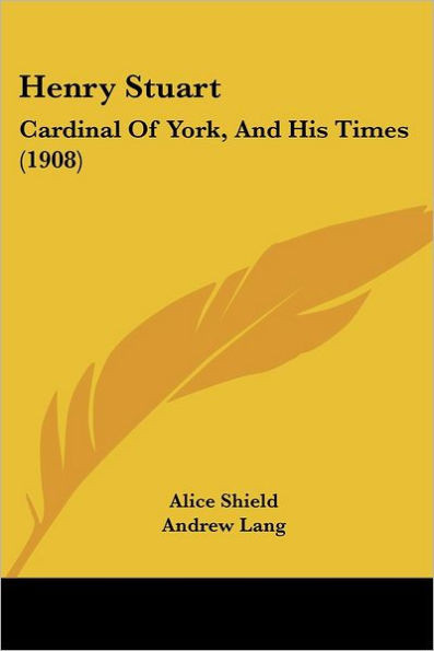 Henry Stuart: Cardinal Of York, And His Times (1908)