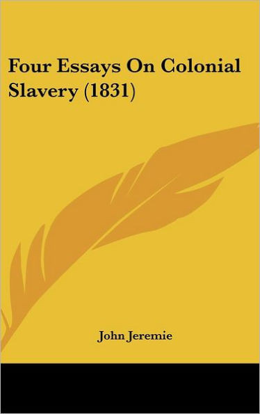 Four Essays On Colonial Slavery (1831)