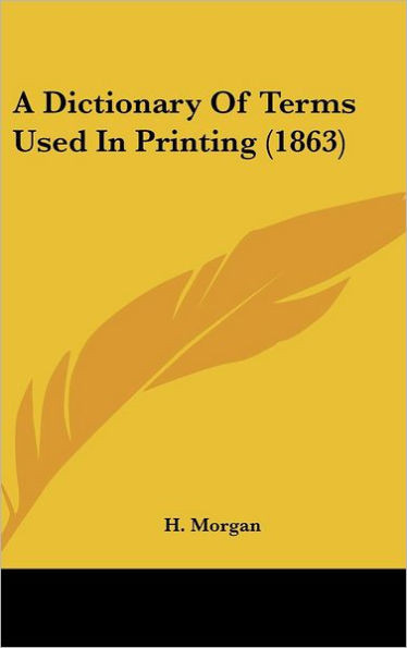 A Dictionary Of Terms Used In Printing (1863)