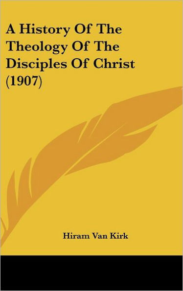 A History Of The Theology Of The Disciples Of Christ (1907)