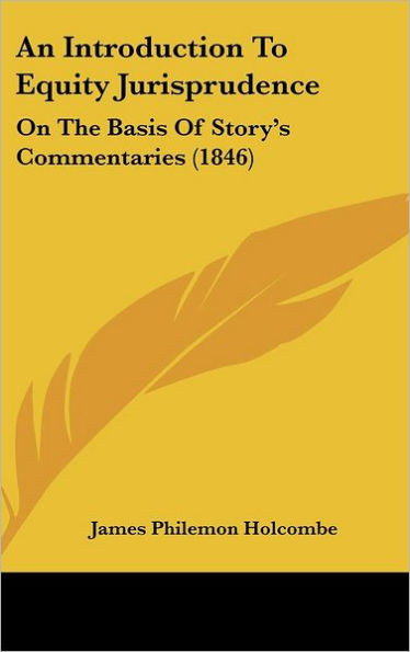 An Introduction To Equity Jurisprudence: On The Basis Of Story's Commentaries (1846)