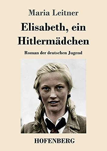Elisabeth, Ein Hitlerm?Ñdchen: Roman Der Deutschen Jugend (German Edition) - Paperback