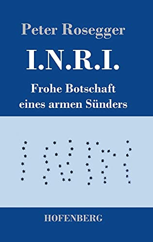I.N.R.I.: Frohe Botschaft Eines Armen S??Nders (German Edition) - Hardcover