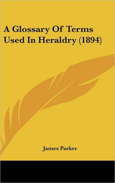 A Glossary Of Terms Used In Heraldry (1894)