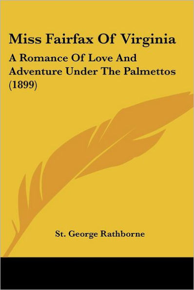 Miss Fairfax Of Virginia: A Romance Of Love And Adventure Under The Palmettos (1899)