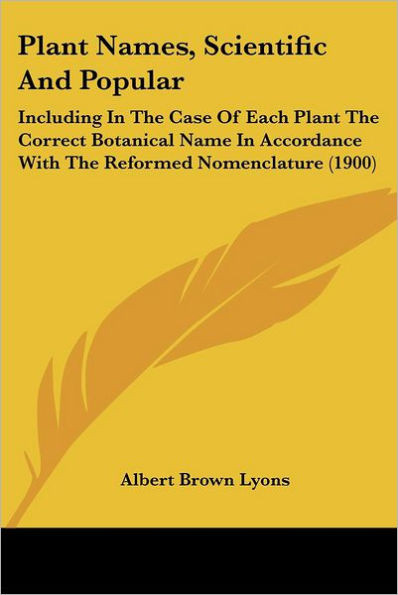 Plant Names, Scientific And Popular: Including In The Case Of Each Plant The Correct Botanical Name In Accordance With The Reformed Nomenclature (1900