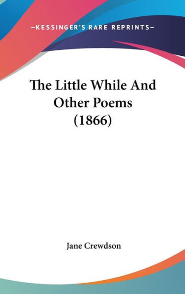 The Little While And Other Poems (1866)