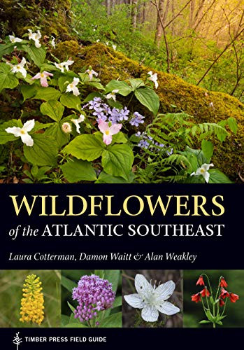 Wildflowers Of The Atlantic Southeast (A Timber Press Field Guide)
