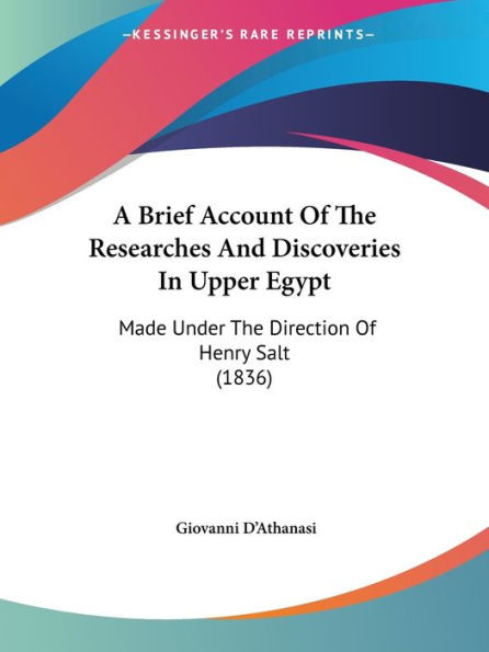 A Brief Account Of The Researches And Discoveries In Upper Egypt: Made Under The Direction Of Henry Salt (1836)