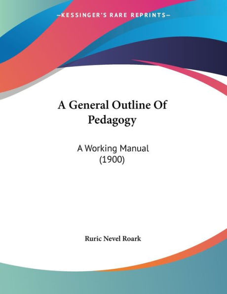 A General Outline Of Pedagogy: A Working Manual (1900)