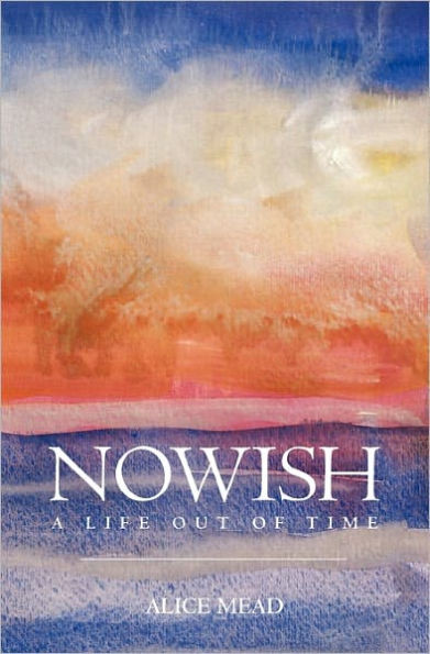 Nowish: A Life Out of Time