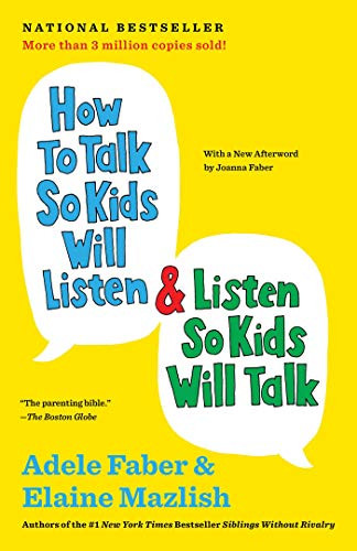 How To Talk So Kids Will Listen & Listen So Kids Will Talk (The How To Talk Series)
