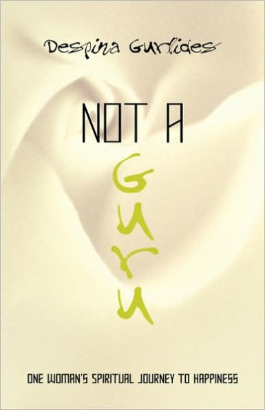 Not a Guru: One Woman's Spiritual Journey to Happiness