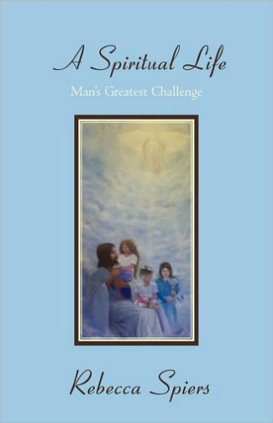 A Spiritual Life: Man's Greatest Challenge