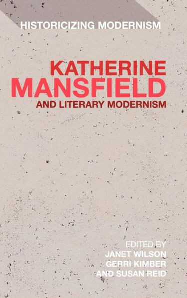Katherine Mansfield and Literary Modernism: Historicizing Modernism