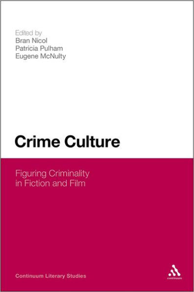 Crime Culture: Figuring Criminality in Fiction and Film