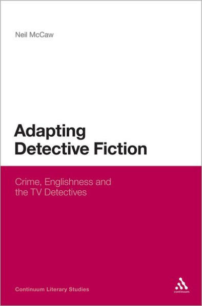 Adapting Detective Fiction: Crime, Englishness and the TV Detectives
