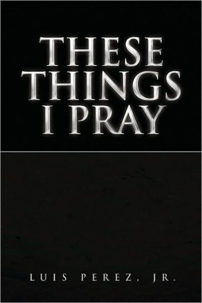 These Things I Pray