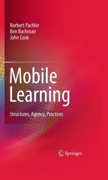 Mobile Learning: Structures, Agency, Practices