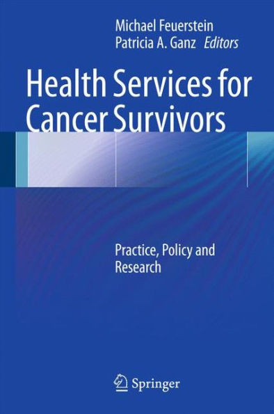 Health Services for Cancer Survivors: Practice, Policy and Research