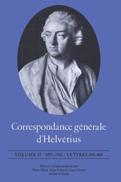 Correspondance g�n�rale d'Helv�tius, Volume II: 1757-1760 / Lettres 250-464