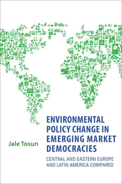 Environmental Policy Change in Emerging Market Democracies: Eastern Europe and Latin America Compared