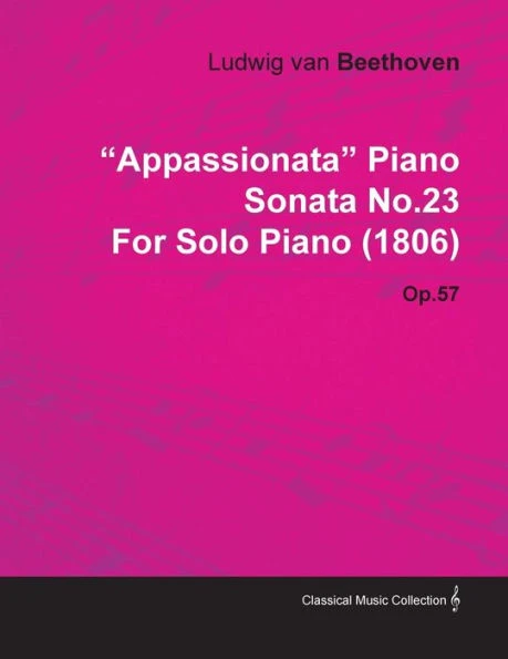 ""Appassionata"" Piano Sonata No.23 by Ludwig Van Beethoven for Solo Piano (1806) Op.57