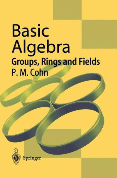 Basic Algebra: Groups, Rings and Fields