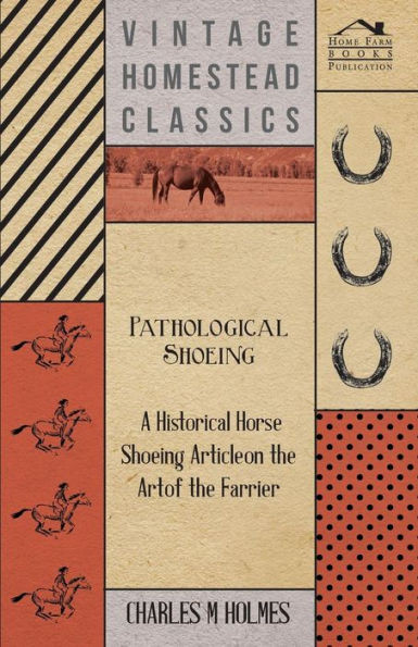 Pathological Shoeing - A Historical Horse Shoeing Article on the Art of the Farrier