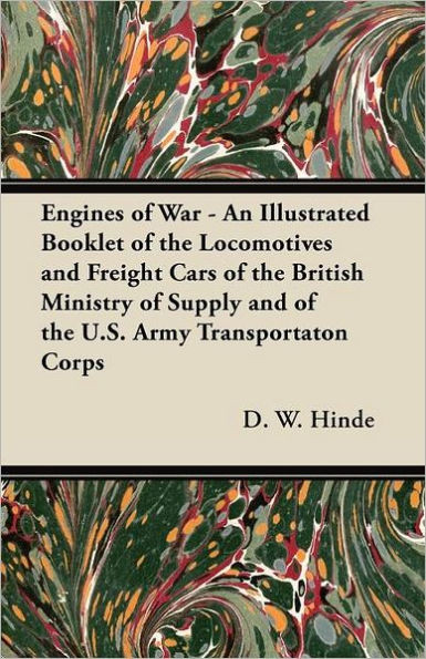 Engines of War - An Illustrated Booklet of the Locomotives and Freight Cars of the British Ministry of Supply and of the U.S. Army Transportaton Corps