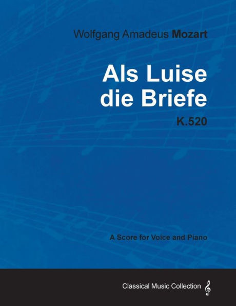 Wolfgang Amadeus Mozart - AlS Luise Die Briefe - K.520 - A Score for Voice and Piano