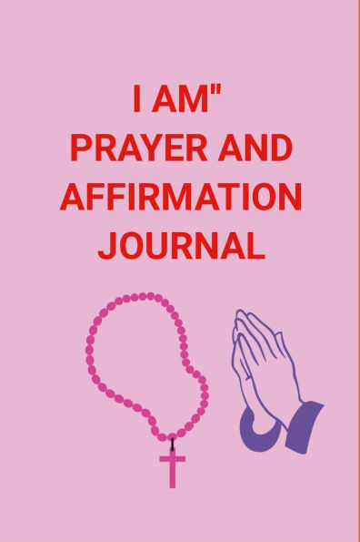 I Am'' Prayer and Affirmation Journal