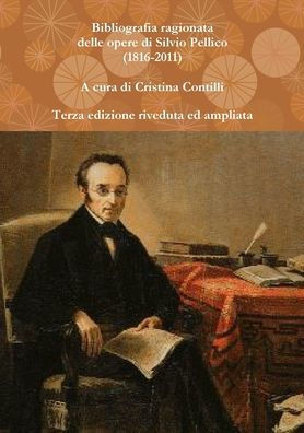 Bibliografia ragionata delle opere di Silvio Pellico (1816-2010)