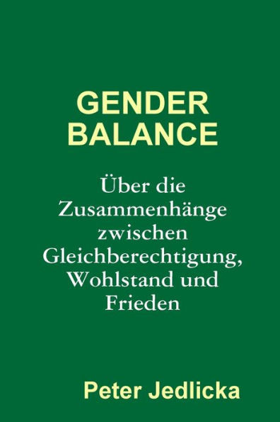Gender Balance. Über die Zusammenhänge zwischen Gleichberechtigung, Wohlstand und Frieden