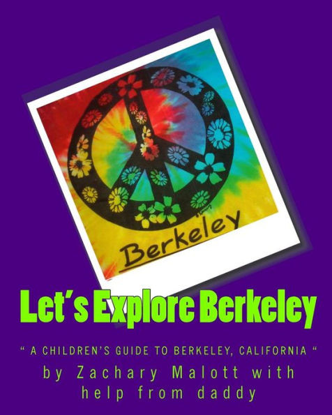 Let's Explore Berkeley: "" a children's guide to Berkeley, California""