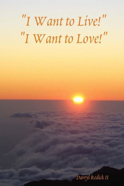 ""I Want to Live!"" ""I Want to Love!""