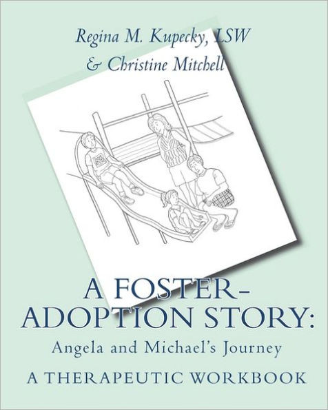 A Foster-Adoption Story: Angela and Michael's Journey: A Therapeutic Workbook for Traumatized Children