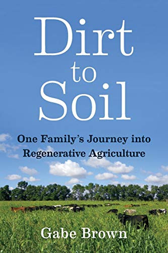 Dirt To Soil: One Family’S Journey Into Regenerative Agriculture